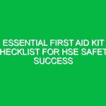 Essential First Aid Kit Checklist for HSE Safety Success