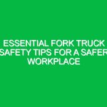 Essential Fork Truck Safety Tips for a Safer Workplace