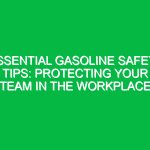 Essential Gasoline Safety Tips: Protecting Your Team in the Workplace