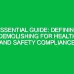 Essential Guide: Defining Demolishing for Health and Safety Compliance