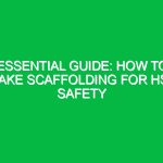 Essential Guide: How to Make Scaffolding for HSE Safety
