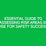 Essential Guide to Assessing Risk Areas in HSE for Safety Success