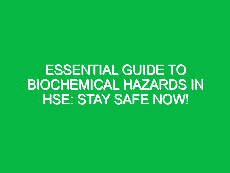 Essential Guide to Biochemical Hazards in HSE: Stay Safe Now!