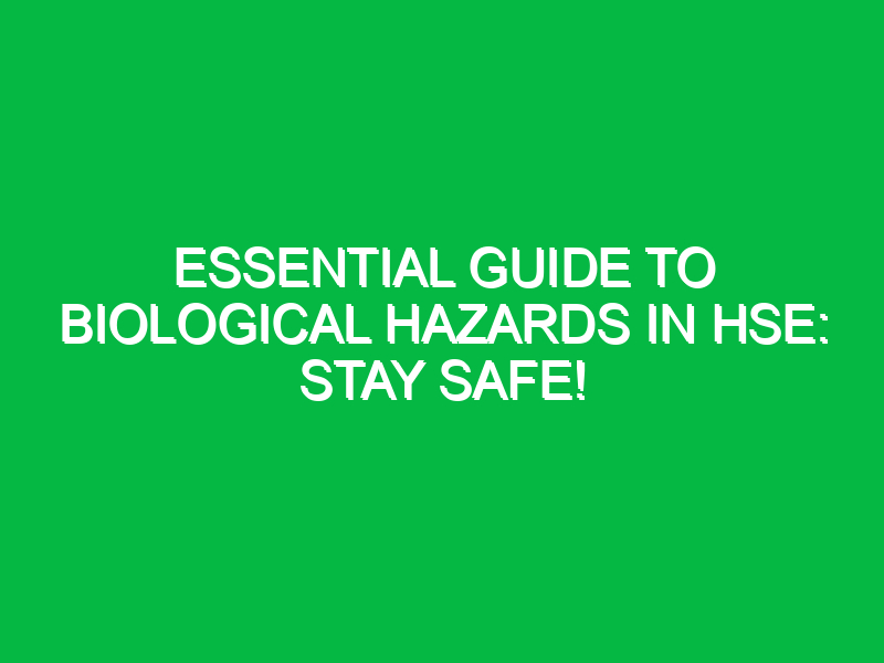 Essential Guide to Biological Hazards in HSE: Stay Safe!