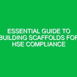 Essential Guide to Building Scaffolds for HSE Compliance