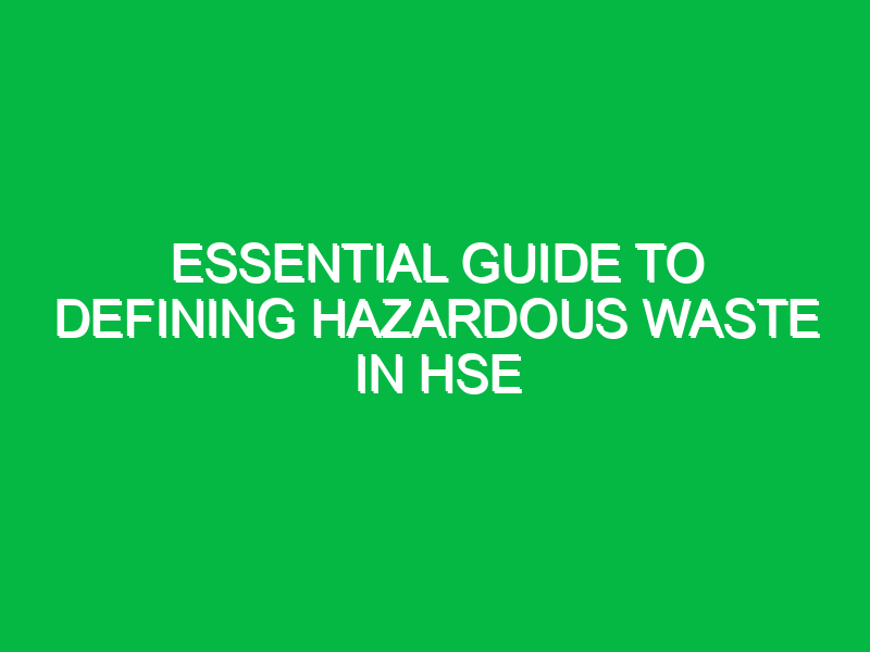 Essential Guide to Defining Hazardous Waste in HSE