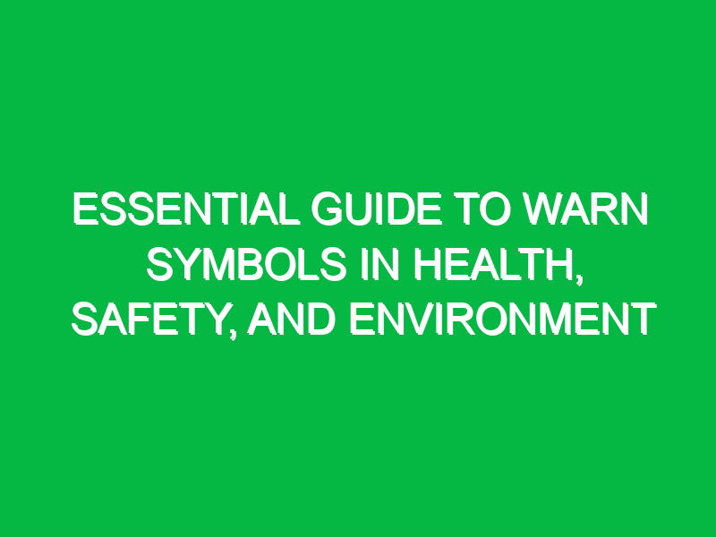 Essential Guide to Warn Symbols in Health, Safety, and Environment