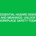 Essential Hazard Signs and Meanings: Unlock Workplace Safety Today