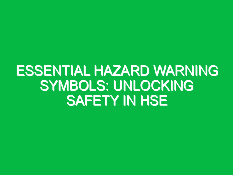 Essential Hazard Warning Symbols: Unlocking Safety in HSE