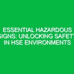 Essential Hazardous Signs: Unlocking Safety in HSE Environments