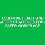 Essential Health and Safety Strategies for a Safer Workplace
