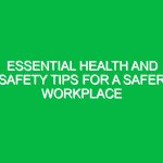 Essential Health and Safety Tips for a Safer Workplace
