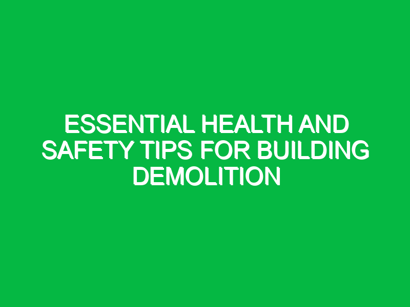Essential Health and Safety Tips for Building Demolition