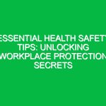 Essential Health Safety Tips: Unlocking Workplace Protection Secrets