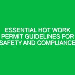 Essential Hot Work Permit Guidelines for Safety and Compliance