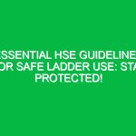 Essential HSE Guidelines for Safe Ladder Use: Stay Protected!
