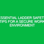Essential Ladder Safety Tips for a Secure Work Environment