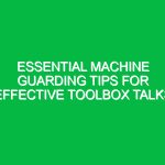 Essential Machine Guarding Tips for Effective Toolbox Talks