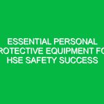 Essential Personal Protective Equipment for HSE Safety Success