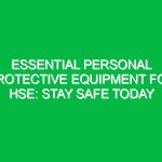 Essential Personal Protective Equipment for HSE: Stay Safe Today