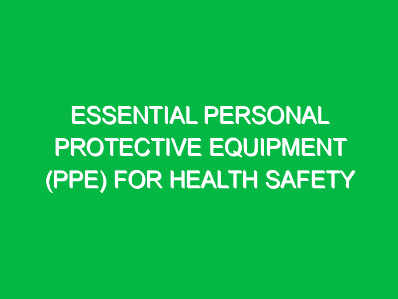 Essential Personal Protective Equipment (PPE) for Health Safety