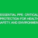 Essential PPE: Critical Protection for Health, Safety, and Environment