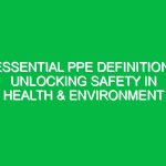 Essential PPE Definition: Unlocking Safety in Health & Environment