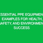 Essential PPE Equipment Examples for Health, Safety, and Environment Success