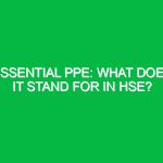 Essential PPE: What Does It Stand For in HSE?
