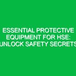 Essential Protective Equipment for HSE: Unlock Safety Secrets