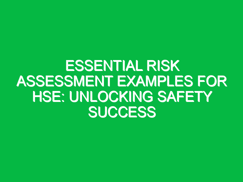 Essential Risk Assessment Examples for HSE: Unlocking Safety Success