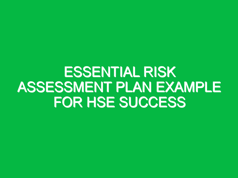 Essential Risk Assessment Plan Example for HSE Success
