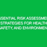 Essential Risk Assessment Strategies for Health, Safety, and Environment