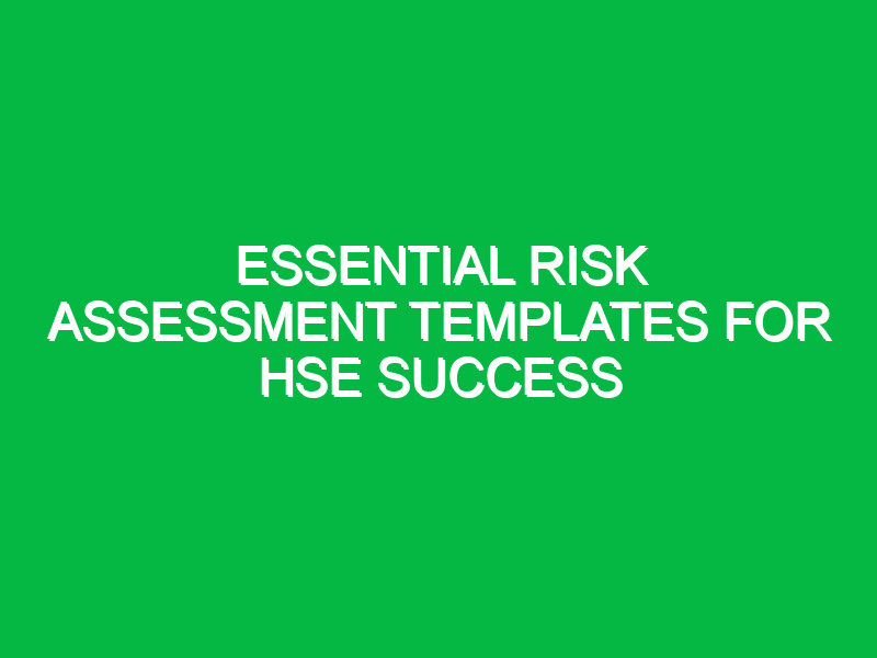 Essential Risk Assessment Templates for HSE Success