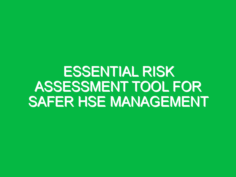 Essential Risk Assessment Tool for Safer HSE Management