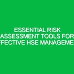 Essential Risk Assessment Tools for Effective HSE Management