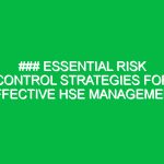 ### Essential Risk Control Strategies for Effective HSE Management