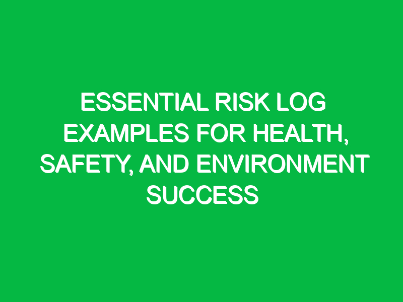 Essential Risk Log Examples for Health, Safety, and Environment Success