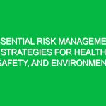 Essential Risk Management Strategies for Health, Safety, and Environment