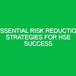 Essential Risk Reduction Strategies for HSE Success