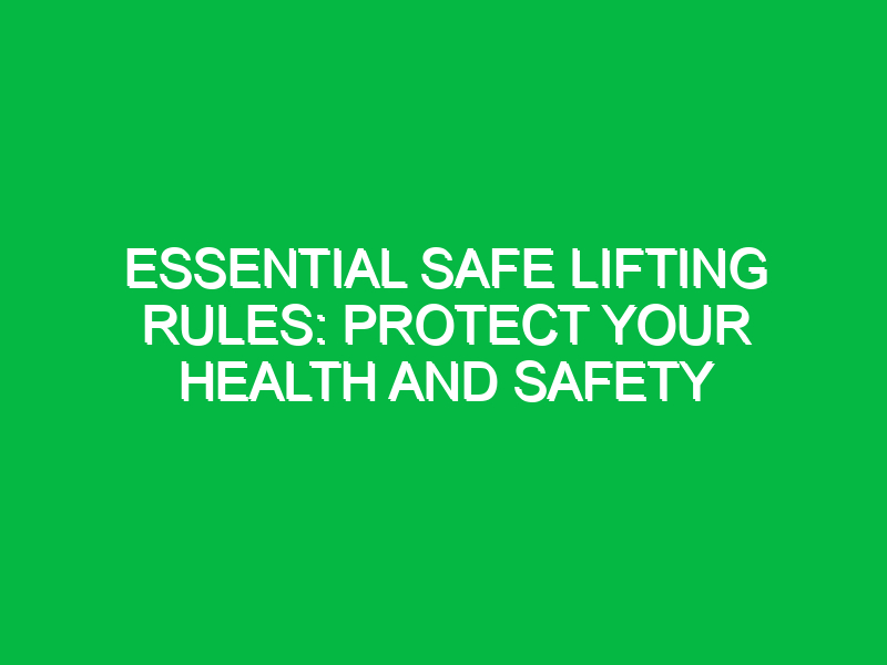Essential Safe Lifting Rules Protect Your Health and Safety Safety Notes