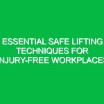 Essential Safe Lifting Techniques for Injury-Free Workplaces