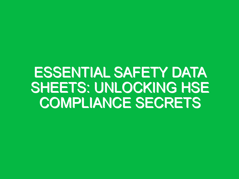 Essential Safety Data Sheets: Unlocking HSE Compliance Secrets