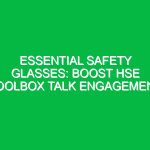 Essential Safety Glasses: Boost HSE Toolbox Talk Engagement