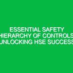 Essential Safety Hierarchy of Controls: Unlocking HSE Success