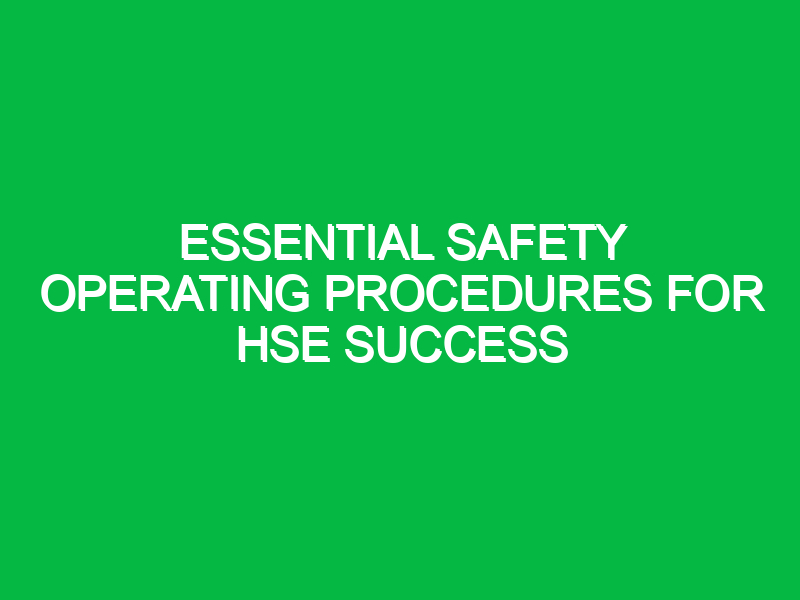 Essential Safety Operating Procedures for HSE Success