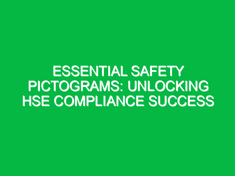 Essential Safety Pictograms: Unlocking HSE Compliance Success