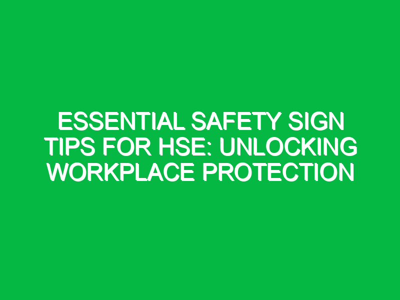 Essential Safety Sign Tips for HSE: Unlocking Workplace Protection