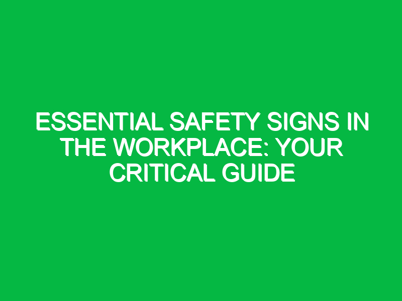 Essential Safety Signs in the Workplace: Your Critical Guide