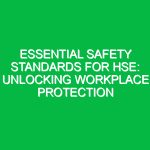 Essential Safety Standards for HSE: Unlocking Workplace Protection